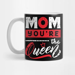 Mom you're the queen Mug